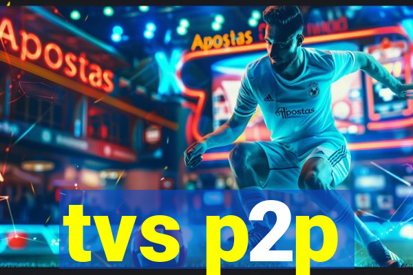 tvs p2p